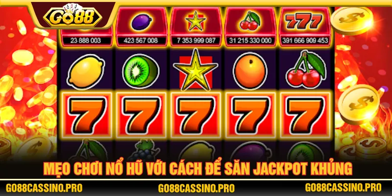 Nắm rõ cách săn giải jackpot từ mẹo chơi nổ hũ GO88